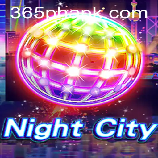 Exploring the Dynamic World of NightCity: An Overview of the 365PH Adventure